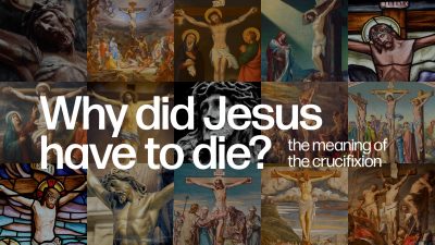 Why Did Jesus Have to Die? the meaning of the crucifixion